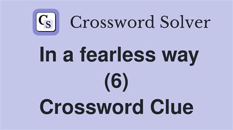 fearless crossword clue